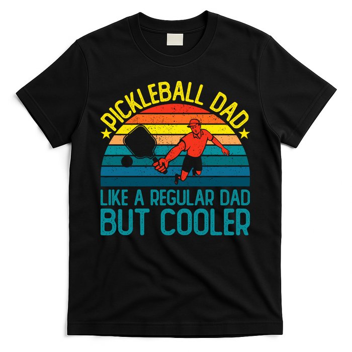 Pickleball Dad Like A Regular Dad But Cooler Pickleball Player T-Shirt