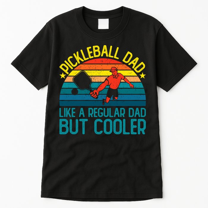 Pickleball Dad Like A Regular Dad But Cooler Pickleball Player Tall T-Shirt