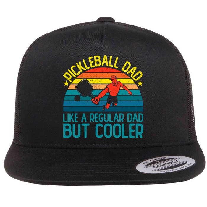 Pickleball Dad Like A Regular Dad But Cooler Pickleball Player Flatbill Hat