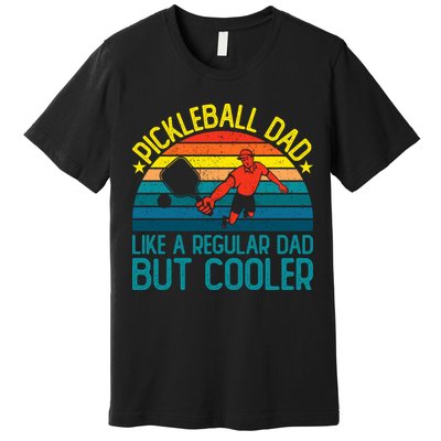 Pickleball Dad Like A Regular Dad But Cooler Pickleball Player Premium T-Shirt