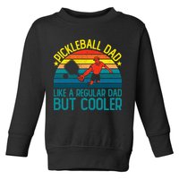 Pickleball Dad Like A Regular Dad But Cooler Pickleball Player Toddler Sweatshirt
