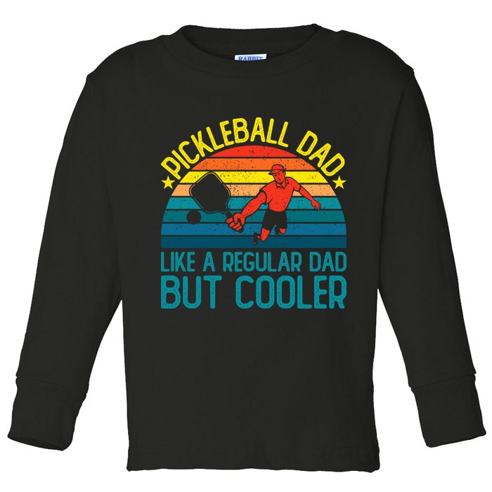 Pickleball Dad Like A Regular Dad But Cooler Pickleball Player Toddler Long Sleeve Shirt