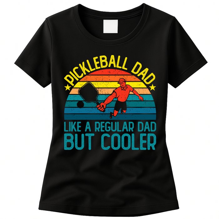 Pickleball Dad Like A Regular Dad But Cooler Pickleball Player Womens T-Shirt