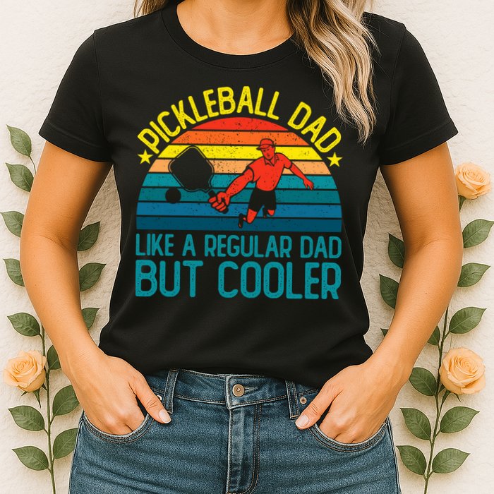 Pickleball Dad Like A Regular Dad But Cooler Pickleball Player Womens T-Shirt