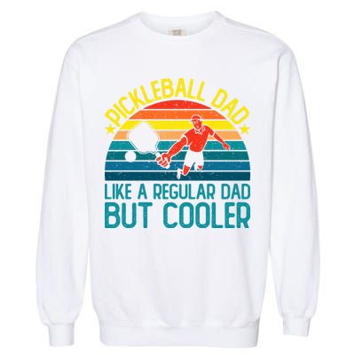 Pickleball Dad Like A Regular Dad But Cooler Pickleball Player Garment-Dyed Sweatshirt