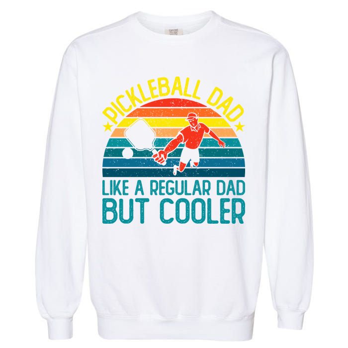 Pickleball Dad Like A Regular Dad But Cooler Pickleball Player Garment-Dyed Sweatshirt