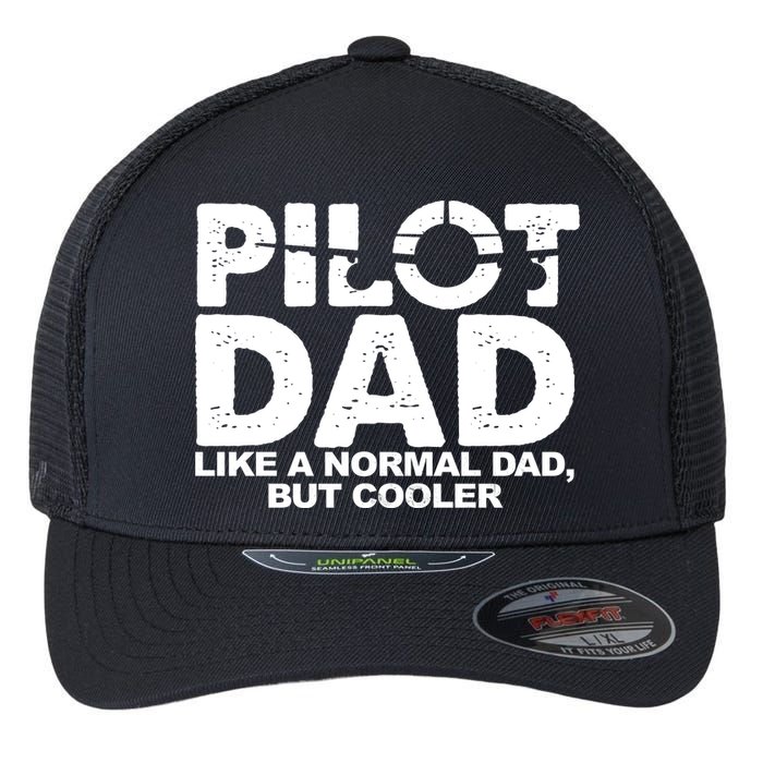 Pilot Dad Like A Normal Dad But Cooler Flexfit Unipanel Trucker Cap