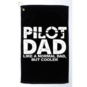 Pilot Dad Like A Normal Dad But Cooler Platinum Collection Golf Towel