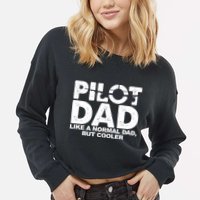 Pilot Dad Like A Normal Dad But Cooler Cropped Pullover Crew