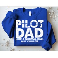 Pilot Dad Like A Normal Dad But Cooler Sweatshirt