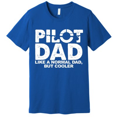 Pilot Dad Like A Normal Dad But Cooler Premium T-Shirt