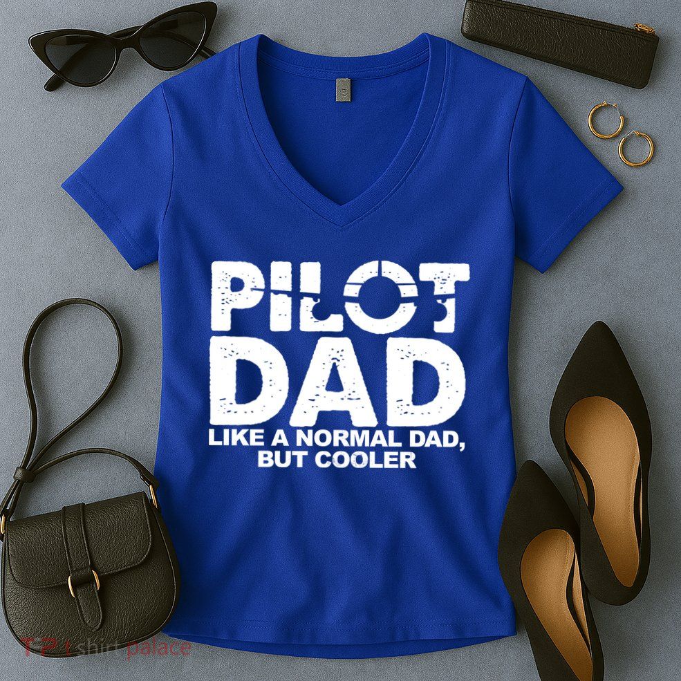 Pilot Dad Like A Normal Dad But Cooler Women's V-Neck T-Shirt