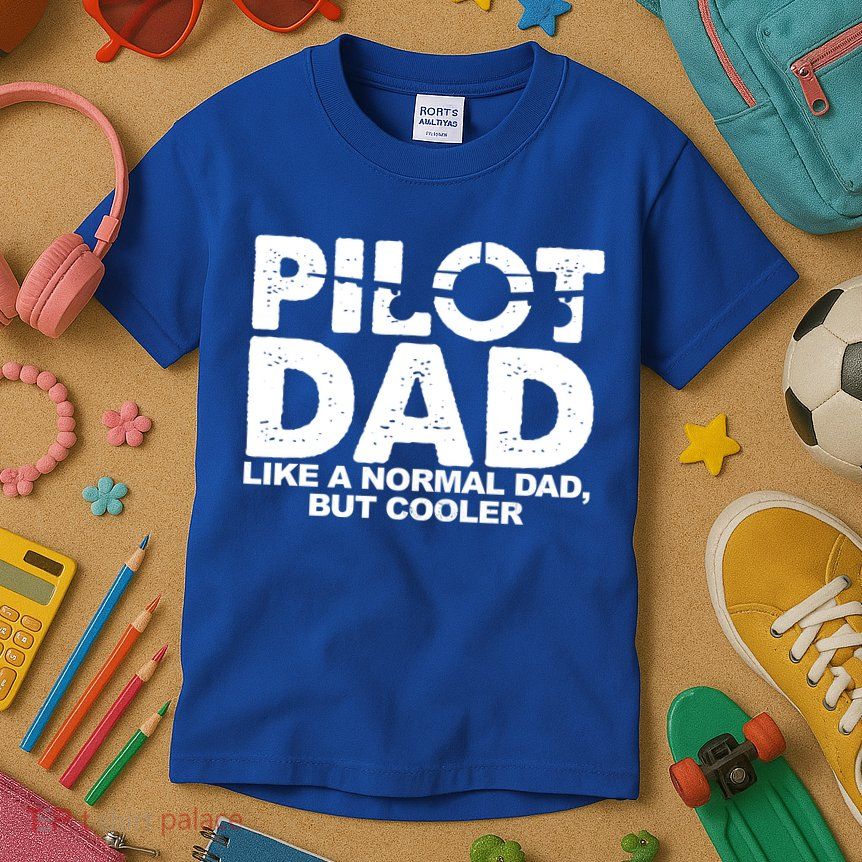 Pilot Dad Like A Normal Dad But Cooler Kids T-Shirt