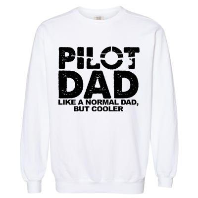 Pilot Dad Like A Normal Dad But Cooler Garment-Dyed Sweatshirt