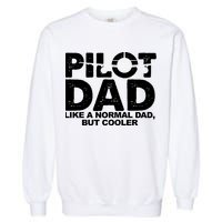 Pilot Dad Like A Normal Dad But Cooler Garment-Dyed Sweatshirt