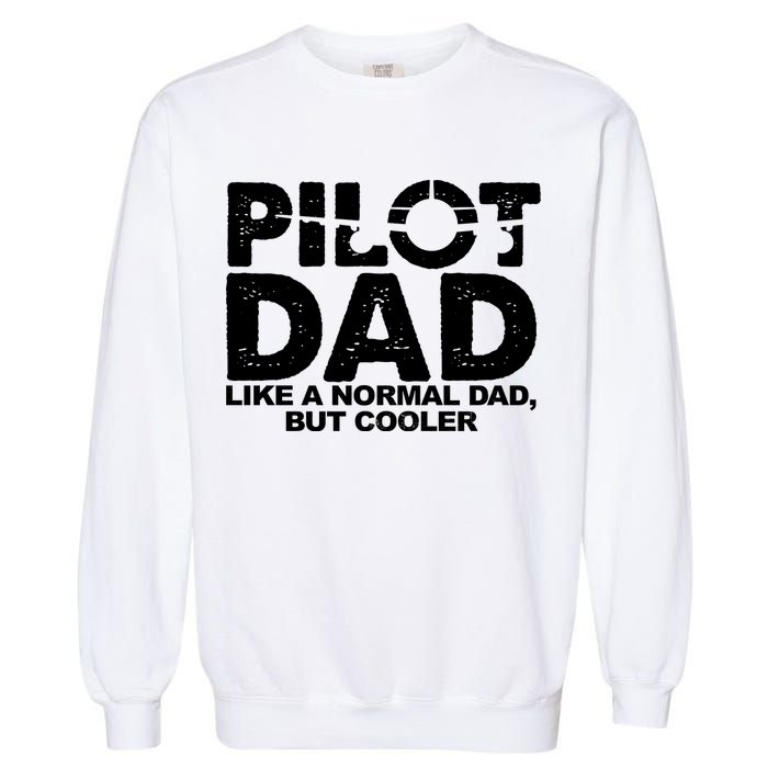 Pilot Dad Like A Normal Dad But Cooler Garment-Dyed Sweatshirt