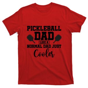 Pickleball Dad Like A Normal Dad Just Cooler For Pickleball Player Team Sport T-Shirt