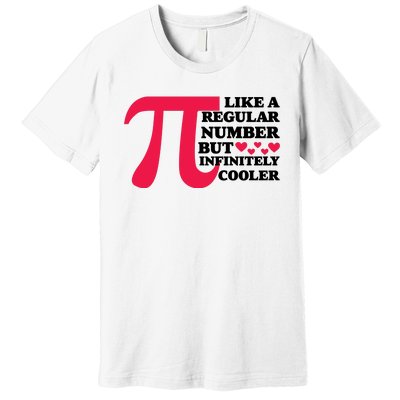 Pi Day Like A Regular Number But Infinitely Cooler Funny Premium T-Shirt