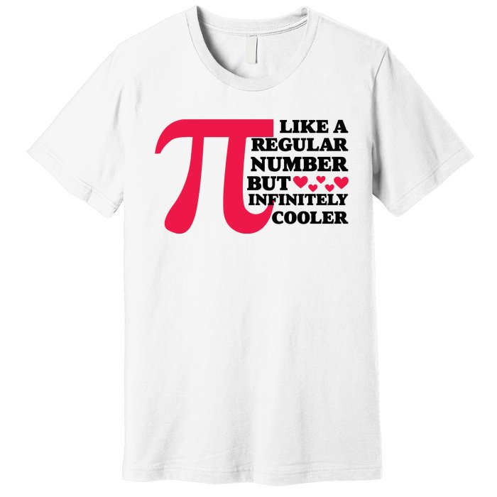 Pi Day Like A Regular Number But Infinitely Cooler Funny Premium T-Shirt