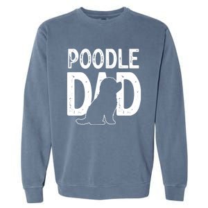 Poodle Dog Lover Funny Cute Puppy Dad Father Cute Gift Garment-Dyed Sweatshirt