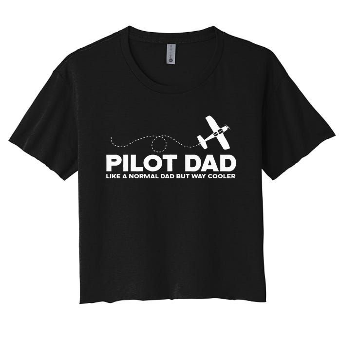 Pilot Dad Like Normal Dad But Cooler Airplane Pilot Dad Women's Crop Top Tee