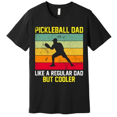 Pickleball Dad Like A Regular Dad But Cooler Vintage Retro Premium T-Shirt