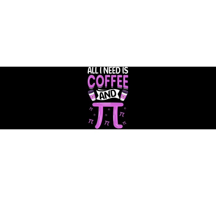 Pi Day Live All I need is Coffee and PI Math 14 March Nerd Bumper Sticker