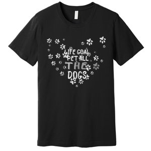 Puppy Dog Lover Pet Owner Life Goal Pet All The Dogs Premium T-Shirt