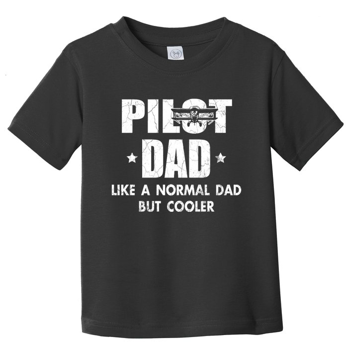 Pilot Dad Like A Normal Dad But Cooler Toddler T-Shirt