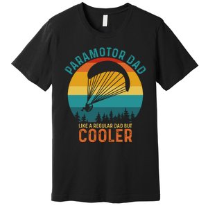 Paramotor Dad Like A Regular Dad But Cooler Funny Paramotor Pilot Premium T-Shirt