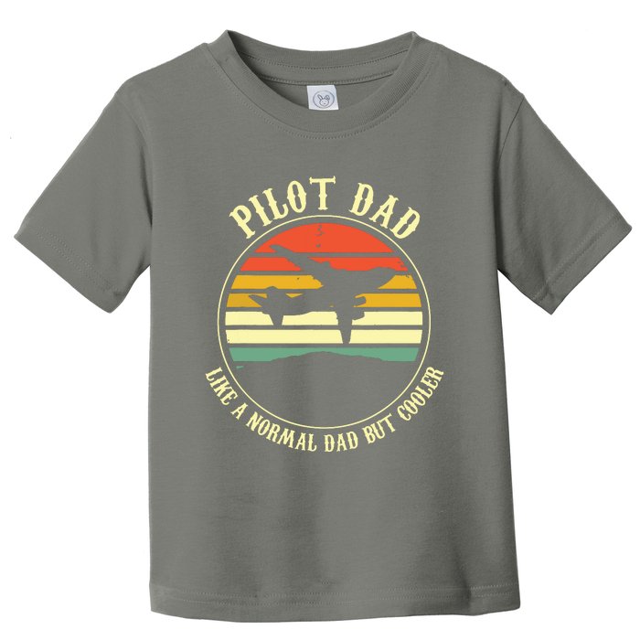 Pilot Dad Like A Normal Dad But Cooler Fathers Day Toddler T-Shirt