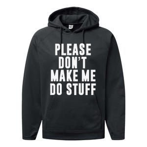 Please DonT Make Me Do Stuff For Lazy Teenager Performance Fleece Hoodie