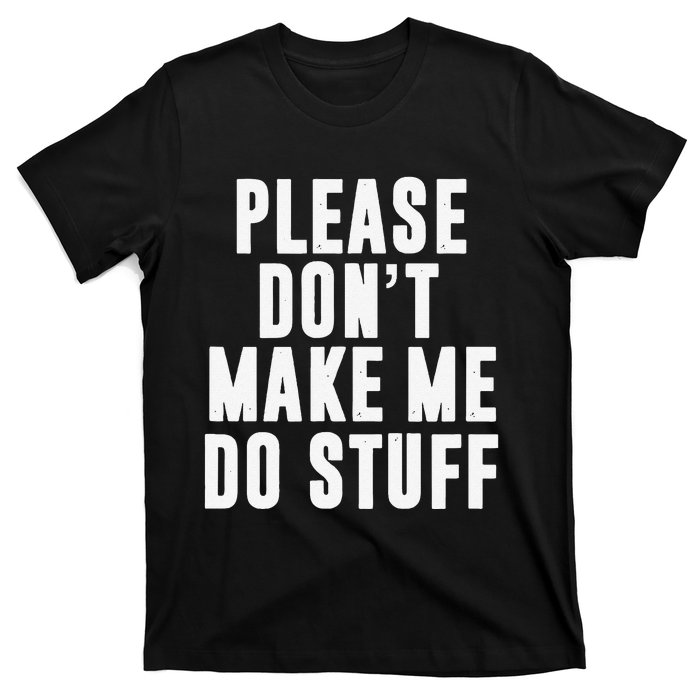 Please DonT Make Me Do Stuff For Lazy Teenager T-Shirt