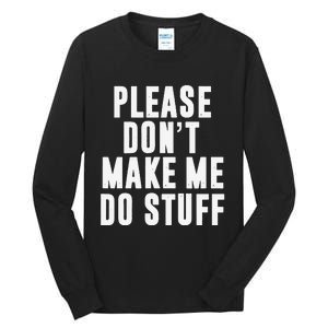 Please DonT Make Me Do Stuff For Lazy Teenager Tall Long Sleeve T-Shirt