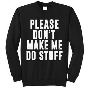 Please DonT Make Me Do Stuff For Lazy Teenager Tall Sweatshirt