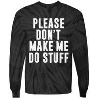 Please DonT Make Me Do Stuff For Lazy Teenager Tie-Dye Long Sleeve Shirt