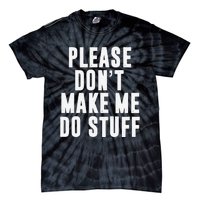 Please DonT Make Me Do Stuff For Lazy Teenager Tie-Dye T-Shirt