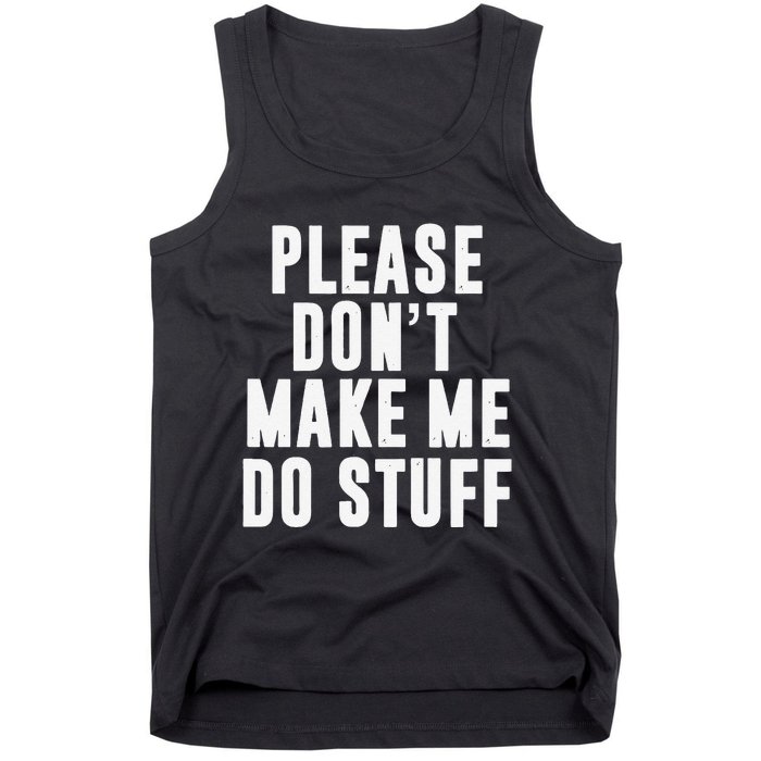 Please DonT Make Me Do Stuff For Lazy Teenager Tank Top