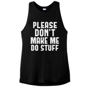 Please DonT Make Me Do Stuff Ladies PosiCharge Tri-Blend Wicking Tank