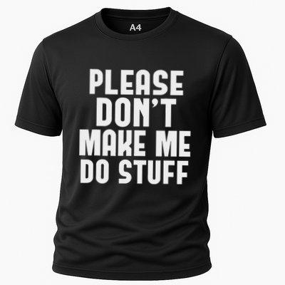 Please DonT Make Me Do Stuff Cooling Performance Crew T-Shirt