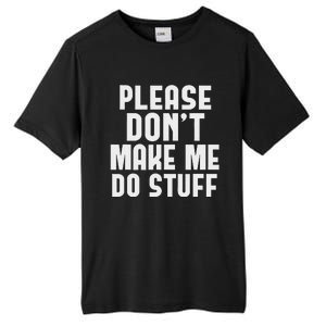 Please DonT Make Me Do Stuff Tall Fusion ChromaSoft Performance T-Shirt