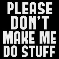 Please DonT Make Me Do Stuff Drawstring Bag