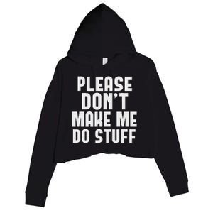 Please DonT Make Me Do Stuff Crop Fleece Hoodie