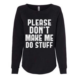 Please DonT Make Me Do Stuff Womens California Wash Sweatshirt