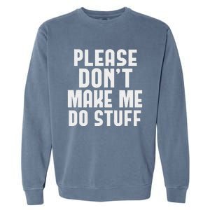 Please DonT Make Me Do Stuff Garment-Dyed Sweatshirt