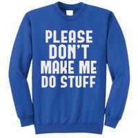 Please DonT Make Me Do Stuff Sweatshirt