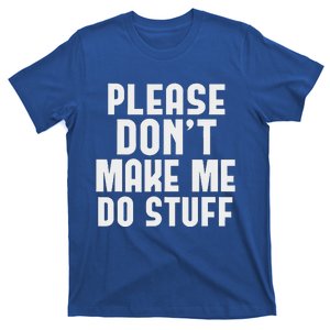 Please DonT Make Me Do Stuff T-Shirt