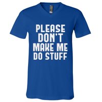 Please DonT Make Me Do Stuff V-Neck T-Shirt