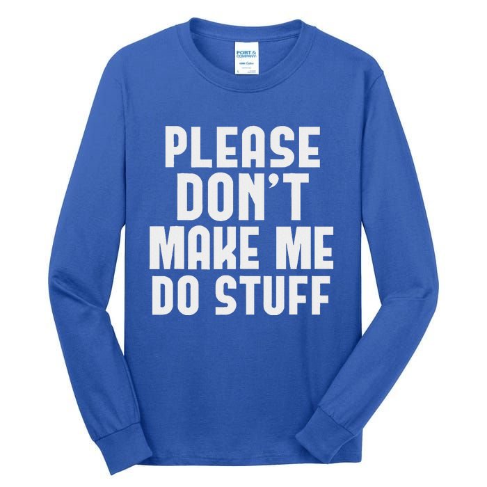 Please DonT Make Me Do Stuff Tall Long Sleeve T-Shirt