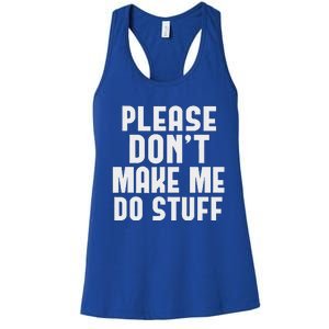 Please DonT Make Me Do Stuff Women's Racerback Tank